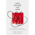Love Outside the Lines: Beyond the Boundaries of Race, Difference, and Preference