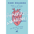 Aprender a Amar(me): Una Guía Para Despertar Tu Amor Propio / Learning to Love (Me): A Guide to Self-Love