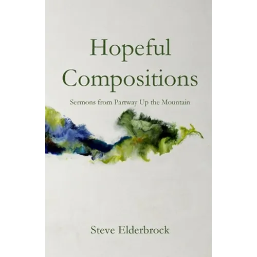 Hopeful Compositions: Sermons from Partway Up the Mountain