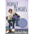 Mommy Memoirs: A Hilarious and Heartwarming Look at the Trials and Triumphs of Being a Mom!