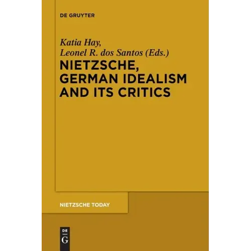 Nietzsche, German Idealism and Its Critics