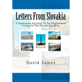 Letters From Slovakia: A Humorous Account Of An Englishman Living In The Slovak Republic