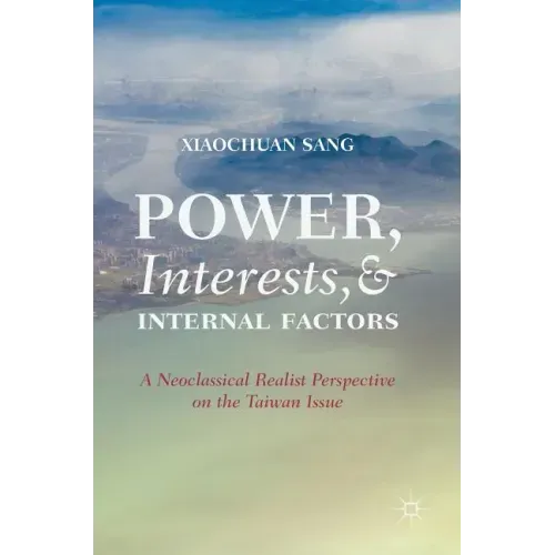 Power, Interests, and Internal Factors: A Neoclassical Realist Perspective on the Taiwan Issue