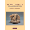 Moral Repair: Reconstructing Moral Relations After Wrongdoing