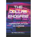 The Dollar Endgame: Hyperinflation Is Coming