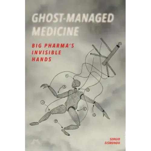 Ghost-Managed Medicine: Big Pharma's Invisible Hands