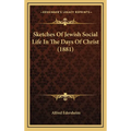 Sketches Of Jewish Social Life In The Days Of Christ (1881)