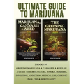Ultimate Guide To Marijuana: 2 Books In 1 - Growing Marijuana & Cannabis & Weed 101 - A Guide To Horticulture, Stocks, Business, Investing, Addicti