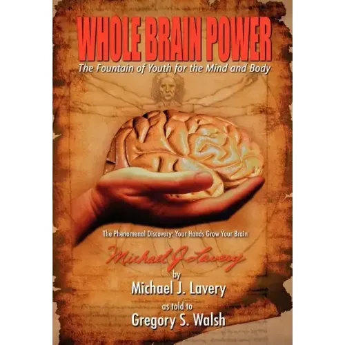 Whole Brain Power: The Fountain of Youth for the Mind and Body (HardCover Edition)