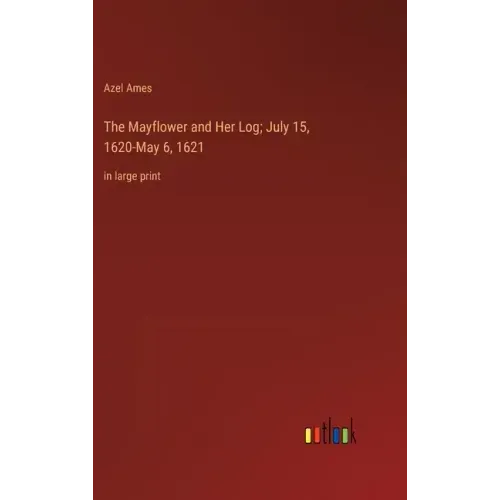 The Mayflower and Her Log; July 15, 1620-May 6, 1621: in large print