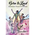 Born to Lead: Awaken Your Purpose