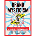 Brand Mysticism: Cultivate Creativity and Intoxicate Your Audience
