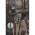 To Stand on Solid Ground: A Civil War Novel Based on Real People and Events: A Civil War Novel Based on Real People and Events