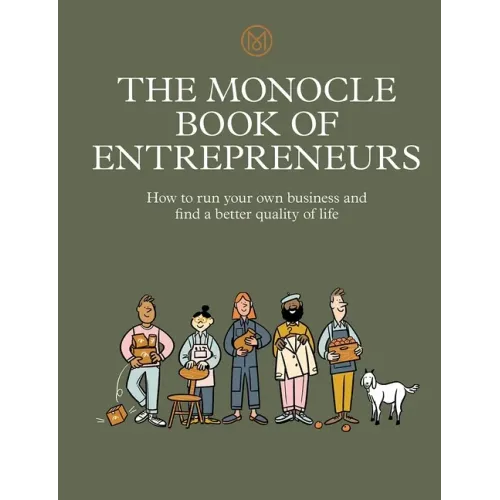 The Monocle Book of Entrepreneurs: How to Run Your Own Business and Find a Better Quality of Life
