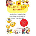 Family Bonding Riddles: Family Fun Times Riddles And Answers Suitable For Adults And Children