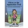 Chicas on the Appalachian Trail: Women-Specific Tips for Thru-Hiking the Appalachian Trail and Conversations with Badass Women Hikers
