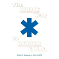The Write Way to Better E.M.S.: How to Organize, Write & Give Better E.M.S. Reports