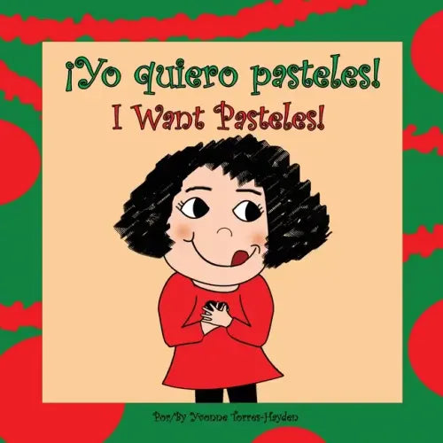 ¡Yo Quiero Pasteles!: I Want Pasteles!