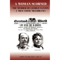 A Woman Scorned: The Murder of George Saxton -- A True Crime Melodrama