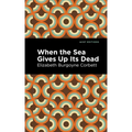 When the Sea Gives Up Its Dead: A Thrilling Detective Story
