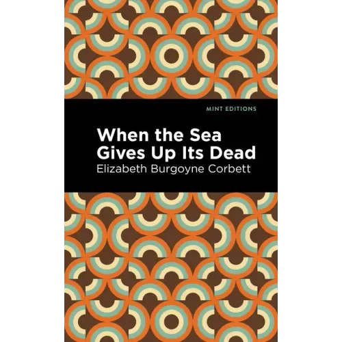 When the Sea Gives Up Its Dead: A Thrilling Detective Story