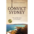 Convict Sydney: The real-life stories of 32 prisoners