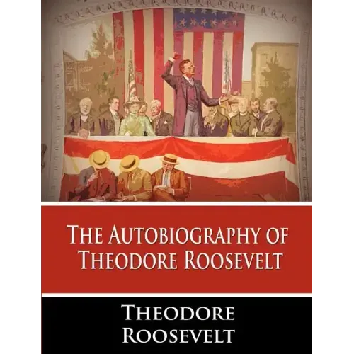 The Autobiography of Theodore Roosevelt