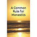 A Common Rule for Monastics