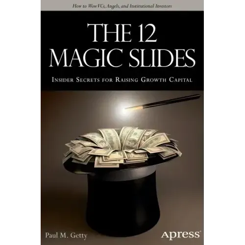 The 12 Magic Slides: Insider Secrets for Raising Growth Capital