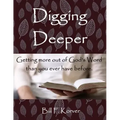 Digging Deeper: Getting More Out of God's Word Than You Ever Have Before