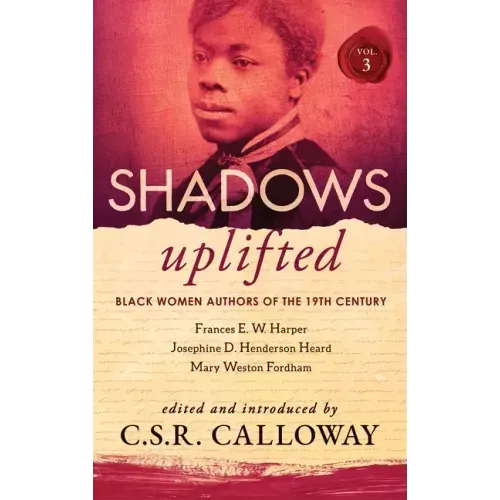 Shadows Uplifted Volume III: Black Women Authors of 19th Century American Poetry