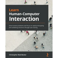 Learn Human-Computer Interaction: Solve human problems and focus on rapid prototyping and validating solutions through user testing