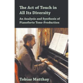 The Act of Touch in All Its Diversity - An Analysis and Synthesis of Pianoforte Tone-Production