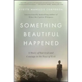 Something Beautiful Happened: A Story of Survival and Courage in the Face of Evil