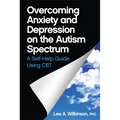 Overcoming Anxiety and Depression on the Autism Spectrum: A Self-Help Guide Using CBT