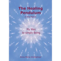 The Healing Pendulum in the Matrix: My Way to simply Being