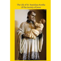 The Life of St. Stanislaus Kostka: Of the Society of Jesus