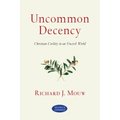 Uncommon Decency: Christian Civility in an Uncivil World (Revised and Expanded)