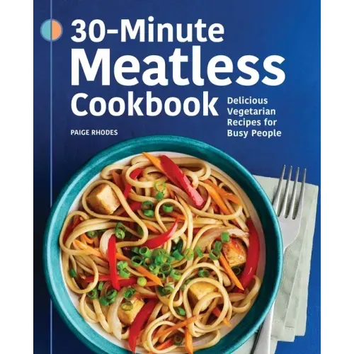 30-Minute Meatless Cookbook: Delicious Vegetarian Recipes for Busy People
