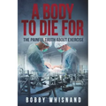 A Body to Die For: The Painful Truth About Exercise