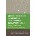 Science, Technology, and Innovation for Sustainable Development Goals: Insights from Agriculture, Health, Environment, and Energy