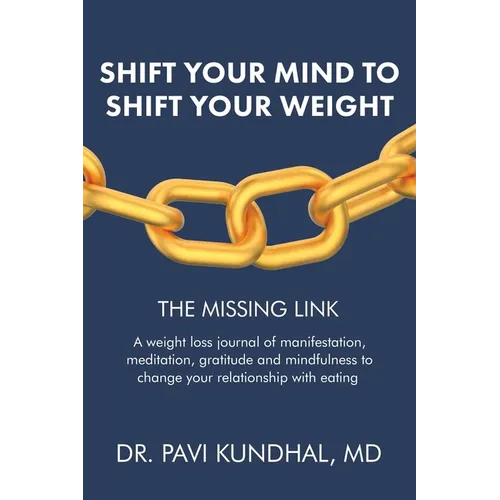 Shift Your Mind To Shift Your Weight: A weight loss journal of manifestation, meditation, gratitude and mindfulness to change your relationship with e