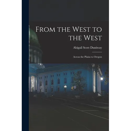 From the West to the West: Across the Plains to Oregon