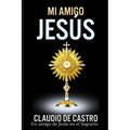Mi Amigo Jesús: Un encuentro con la Ternura