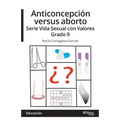 Anticoncepcion versus aborto. Serie Vida Sexual con Valores. Grado 9