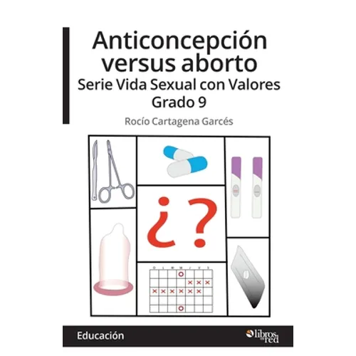 Anticoncepcion versus aborto. Serie Vida Sexual con Valores. Grado 9