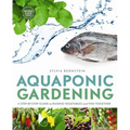 Aquaponic Gardening: A Step-By-Step Guide to Raising Vegetables and Fish Together