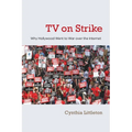 TV on Strike: Why Hollywood Went to War Over the Internet
