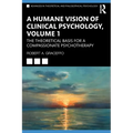 A Humane Vision of Clinical Psychology, Volume 1: The Theoretical Basis for a Compassionate Psychotherapy