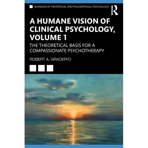 A Humane Vision of Clinical Psychology, Volume 1: The Theoretical Basis for a Compassionate Psychotherapy